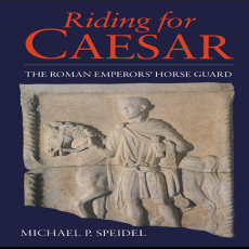 Michael P. Speidel - Riding for Caesar. The Roman Emperor_s Horseguard (Retail)
