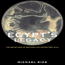 Michael Rice - Egypt_s Legacy. The Archetypes of Western Civilization 3000 to 30 BC [Retail]